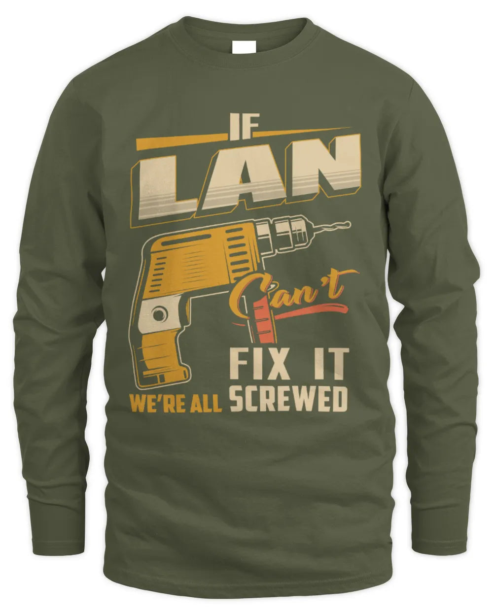 LAN TP22-K4-228 - Personalized Handyman T-Shirt “If AARON Can’t Fix It, We’re All Screwed” - Men's Long Sleeved T-Shirt - Military Green
