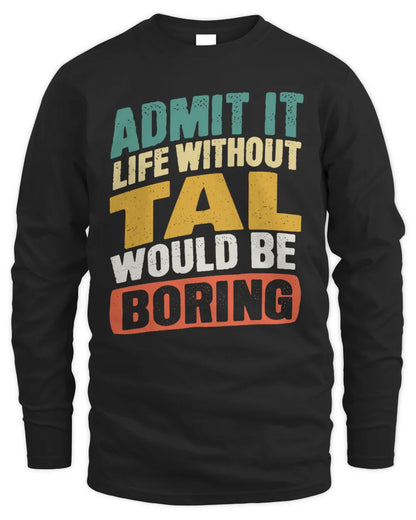 TAL TP88-K4-229
Personalized Funny Quote Apparel “Life Without NAME Would Be Boring” - Men's Long Sleeved T-Shirt - Black