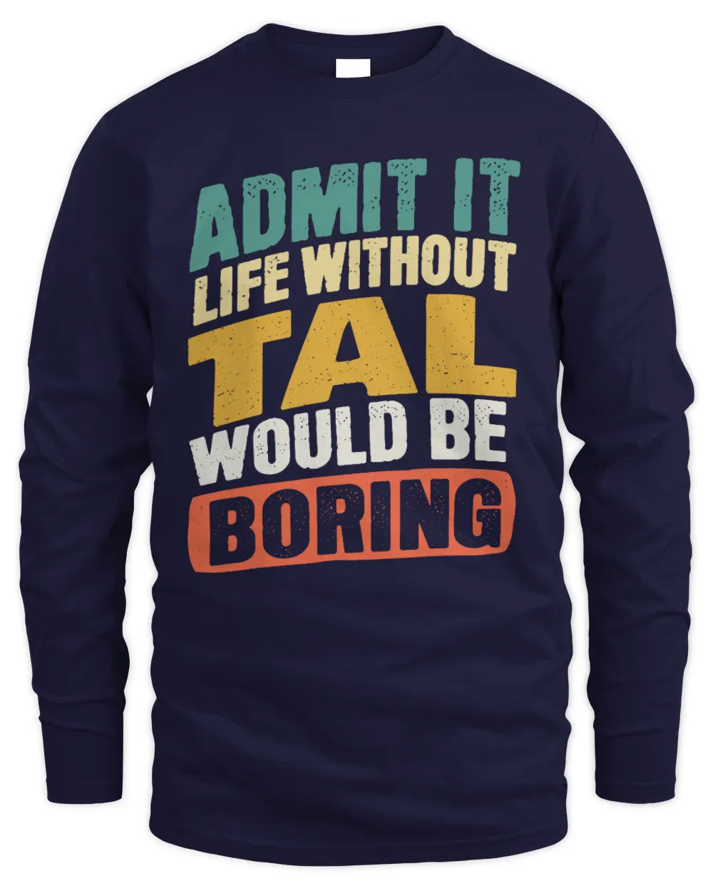 TAL TP88-K4-229
Personalized Funny Quote Apparel “Life Without NAME Would Be Boring” - Men's Long Sleeved T-Shirt - Navy
