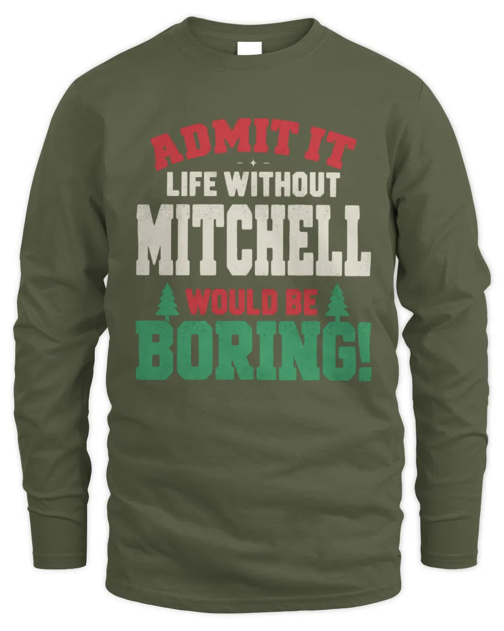 MITCHELL P5 TH08 Christmas T-Shirt – “Life Without NAME Would Be Boring” - Men's Long Sleeved T-Shirt - Military Green