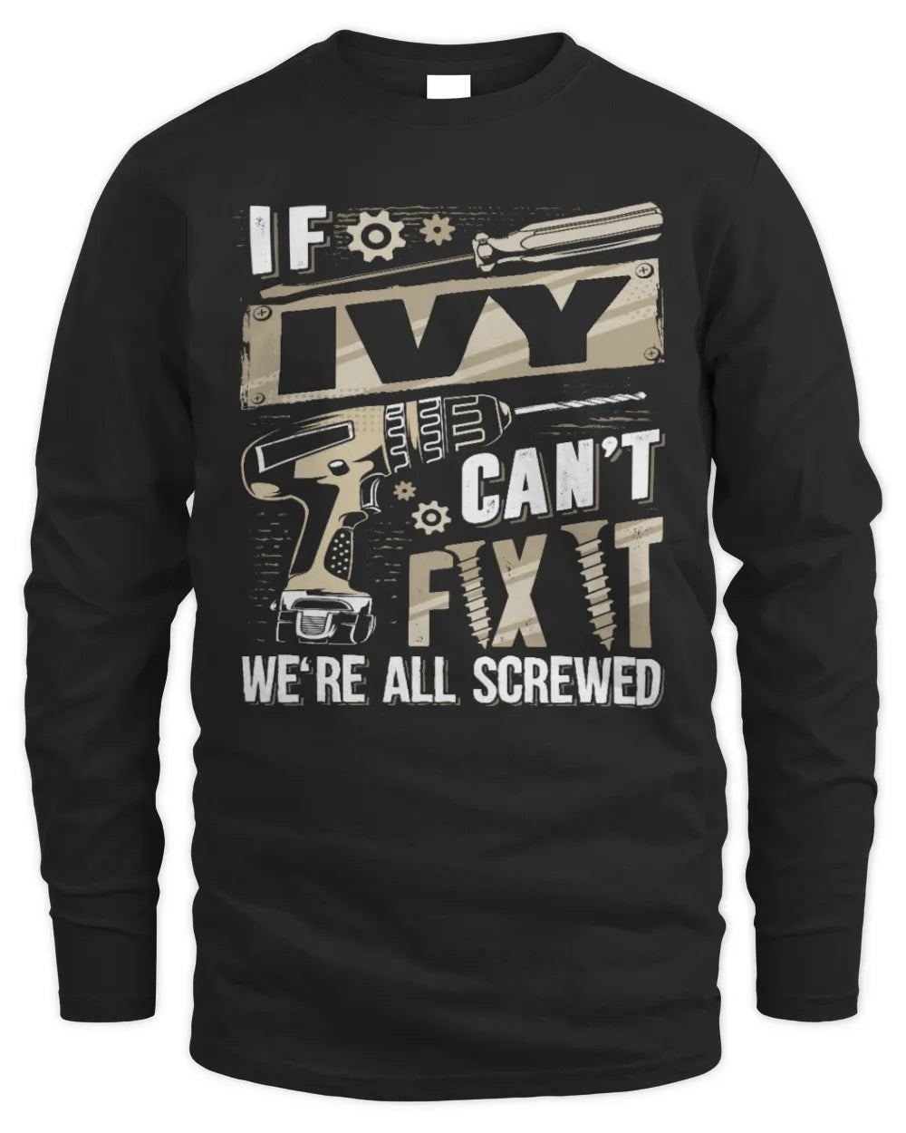IVY TX03 P02 - Personalized Handyman Mechanic Shirt “If NAME Can’t Fix It, We’re All Screwed” - Men's Long Sleeved T-Shirt - Black