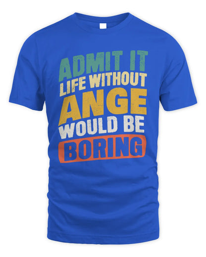 ANGE TP88-K4-229
Personalized Funny Quote Apparel “Life Without NAME Would Be Boring” - Unisex Standard T-Shirt - Royal