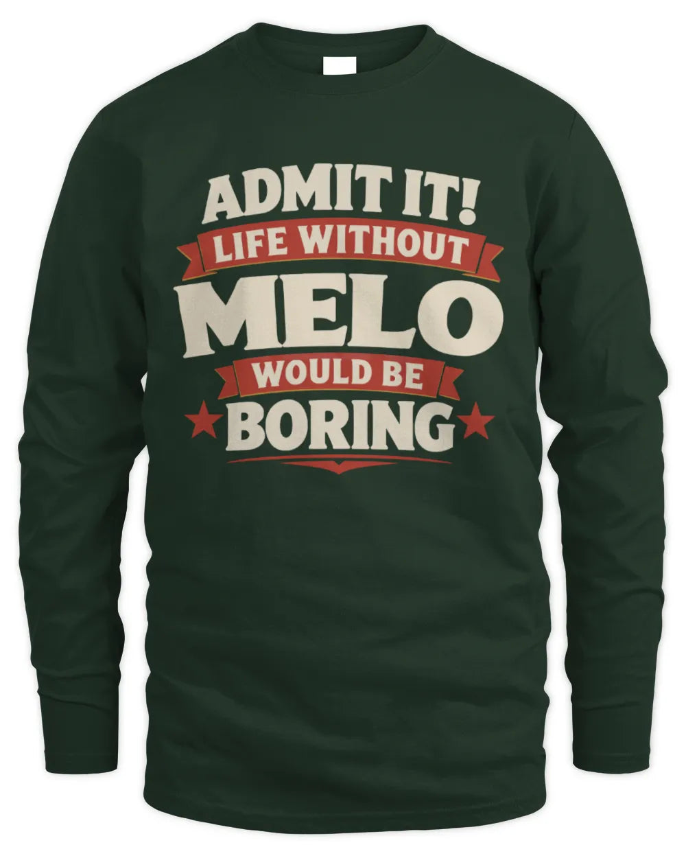 MELO P4 KT003 Personalized Funny Quote Apparel “Life Without NAME Would Be Boring” - Men's Long Sleeved T-Shirt - Forest Green