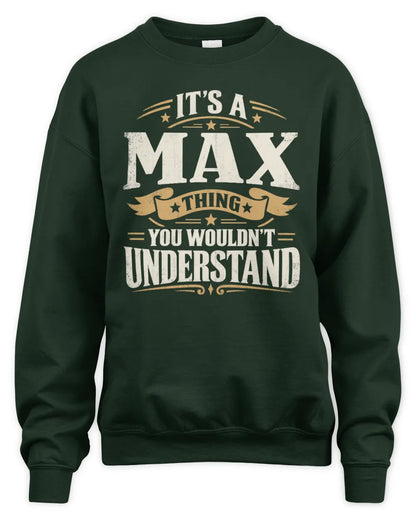 MAX P08 TH51 - Personalized “It’s a/an [NAME] Thing – You Wouldn’t Understand” Shirt - Unisex Sweatshirt - Forest Green