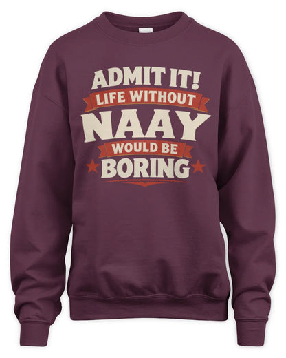 NAAY P4 KT003 Personalized Funny Quote Apparel “Life Without NAME Would Be Boring” - Unisex Sweatshirt - Maroon