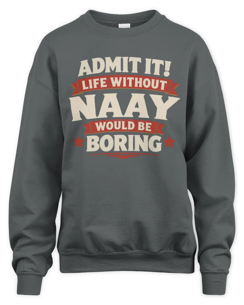 NAAY P4 KT003 Personalized Funny Quote Apparel “Life Without NAME Would Be Boring” - Unisex Sweatshirt - Charcoal