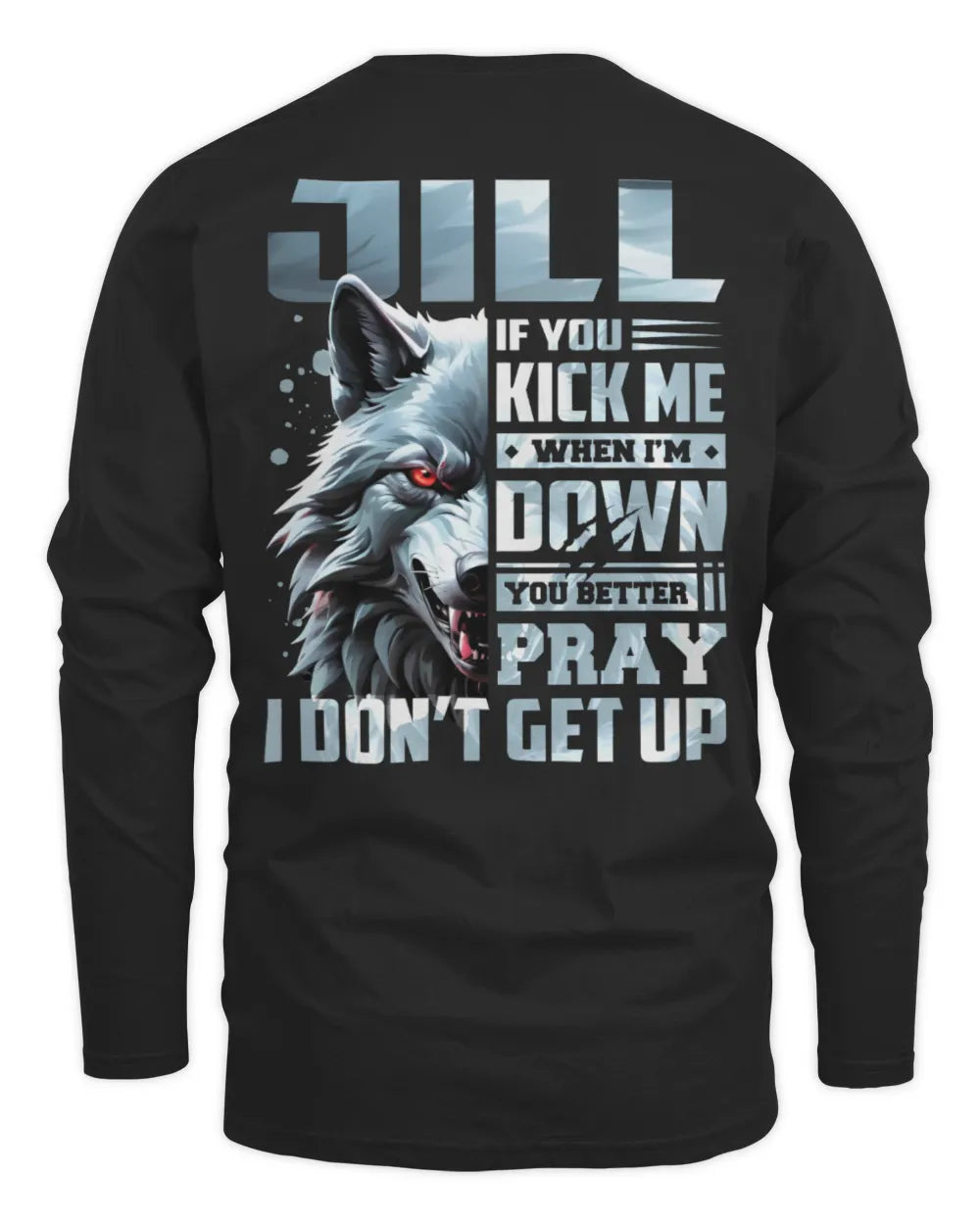 JILL AP62-K4-666 - Personalized Fierce Wolf Quote Apparel “If You Kick Me When I’m Down, You Better Pray I Don’t Get Up” - Men's Long Sleeved T-Shirt - Black