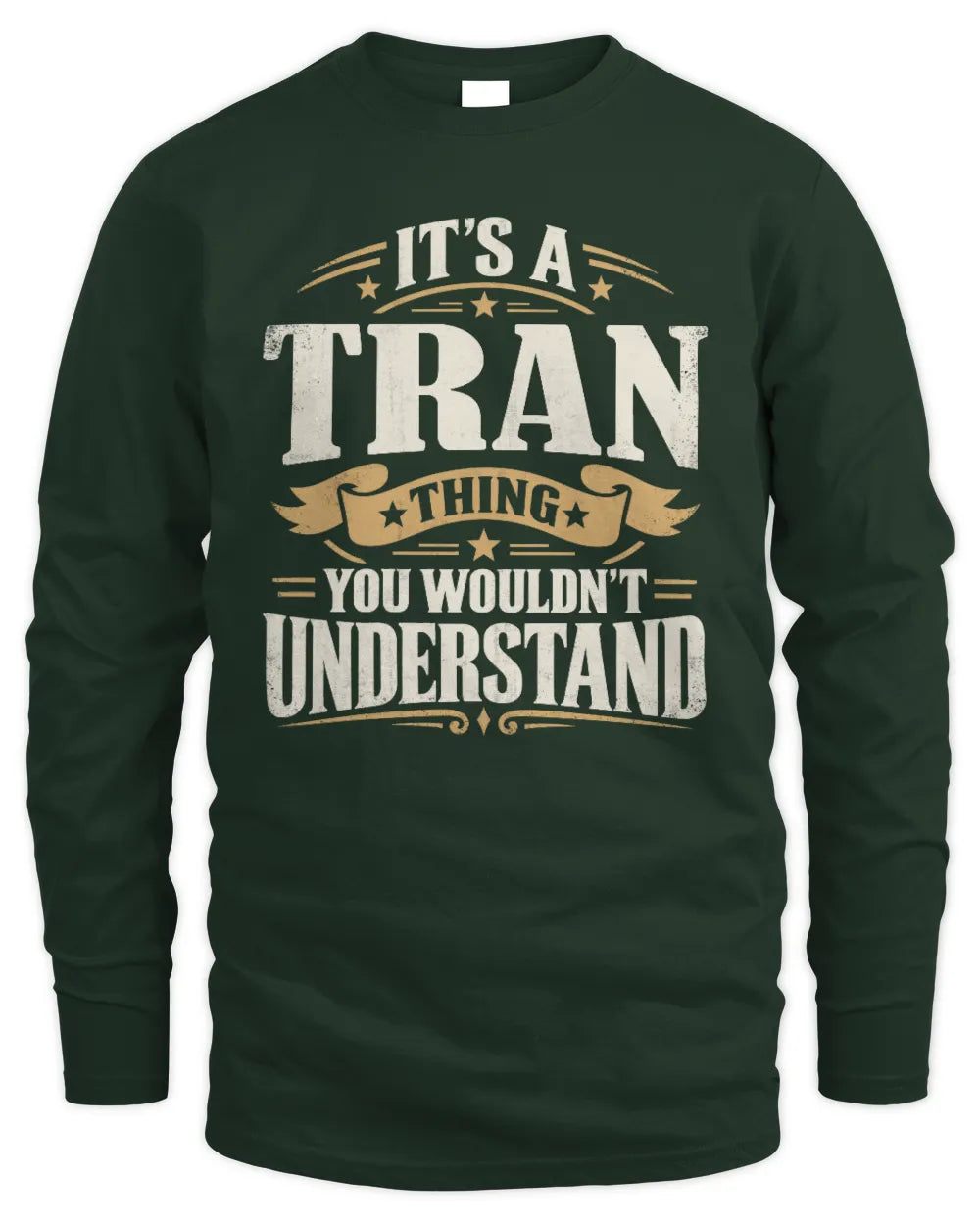 TRAN P08 TH51 - Personalized “It’s a/an [NAME] Thing – You Wouldn’t Understand” Shirt - Men's Long Sleeved T-Shirt - Forest Green
