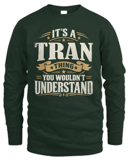 TRAN P08 TH51 - Personalized “It’s a/an [NAME] Thing – You Wouldn’t Understand” Shirt - Men's Long Sleeved T-Shirt - Forest Green