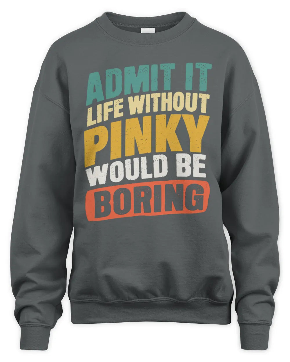 PINKY TP88-K4-229
Personalized Funny Quote Apparel “Life Without NAME Would Be Boring” - Unisex Sweatshirt - Charcoal