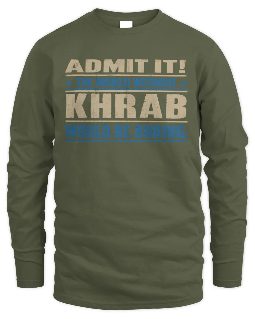 KHRAB TP68-K2-968 – Personalized Funny Quote Apparel “The World Without NAME Would Be Boring” - Men's Long Sleeved T-Shirt - Military Green