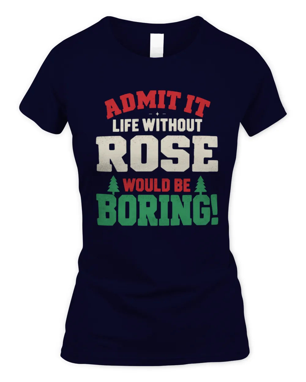 ROSE P5 TH08 Christmas T-Shirt – “Life Without NAME Would Be Boring” - Women's Standard T-Shirt - Navy
