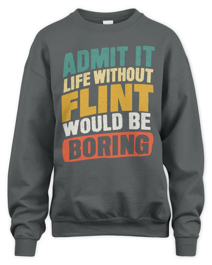 FLINT TP88-K4-229
Personalized Funny Quote Apparel “Life Without NAME Would Be Boring” - Unisex Sweatshirt - Charcoal
