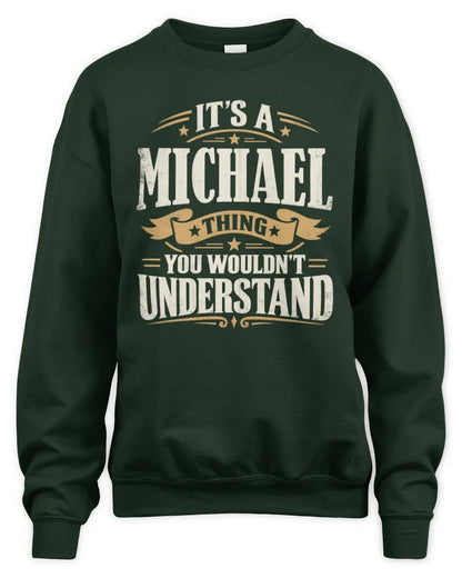 MICHAEL P08 TH51 - Personalized “It’s a/an [NAME] Thing – You Wouldn’t Understand” Shirt - Unisex Sweatshirt - Forest Green