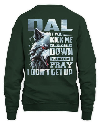 DAL AP62-K4-666 - Personalized Fierce Wolf Quote Apparel “If You Kick Me When I’m Down, You Better Pray I Don’t Get Up” - Unisex Sweatshirt - Forest Green