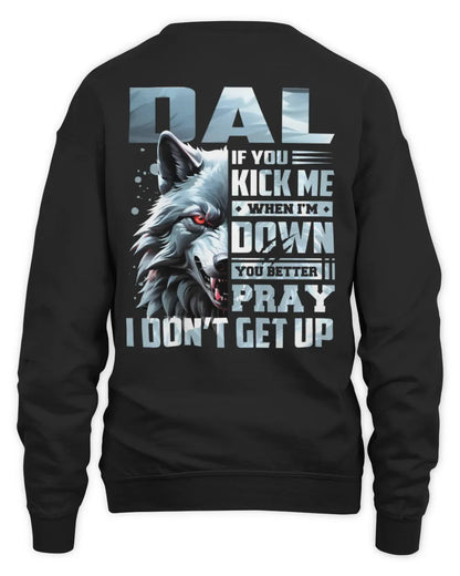 DAL AP62-K4-666 - Personalized Fierce Wolf Quote Apparel “If You Kick Me When I’m Down, You Better Pray I Don’t Get Up” - Unisex Sweatshirt - Black