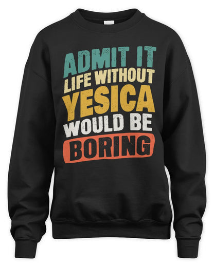 YESICA TP88-K4-229
Personalized Funny Quote Apparel “Life Without NAME Would Be Boring” - Unisex Sweatshirt - Black