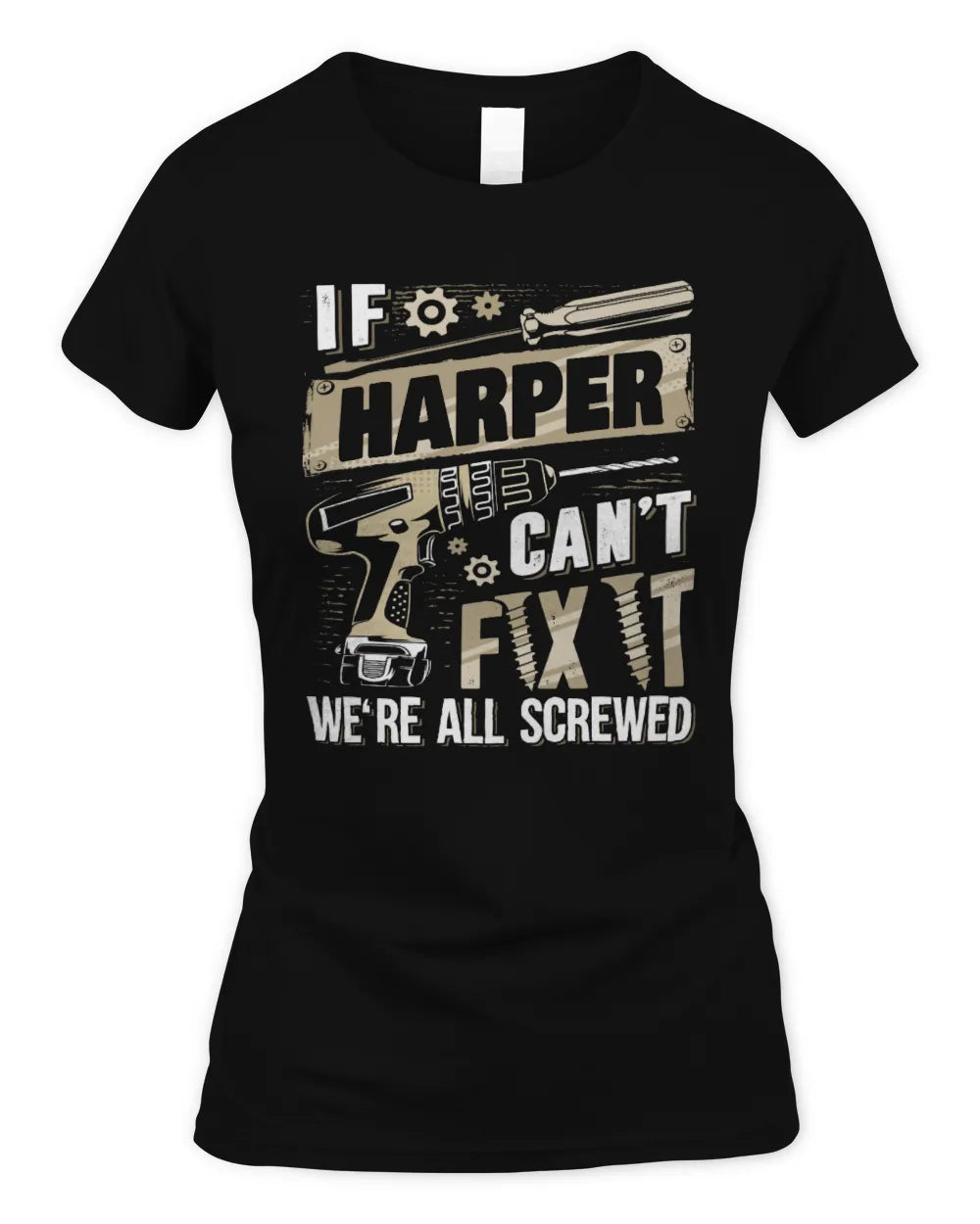 HARPER TX03 P02 - Personalized Handyman Mechanic Shirt “If NAME Can’t Fix It, We’re All Screwed” - Women's Standard T-Shirt - Black