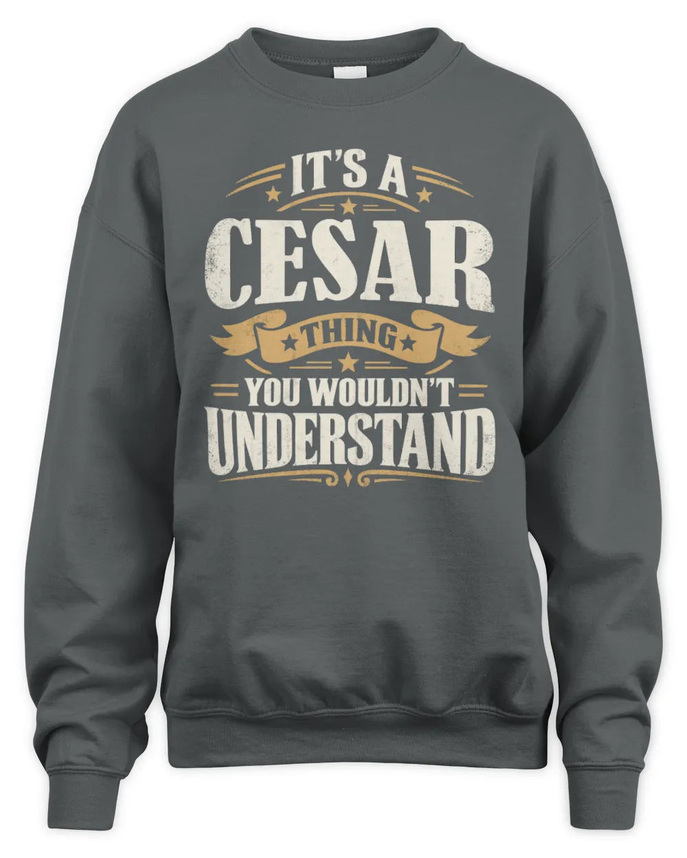 CESAR P08 TH51 - Personalized “It’s a/an [NAME] Thing – You Wouldn’t Understand” Shirt - Unisex Sweatshirt - Charcoal