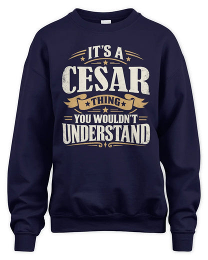CESAR P08 TH51 - Personalized “It’s a/an [NAME] Thing – You Wouldn’t Understand” Shirt - Unisex Sweatshirt - Navy