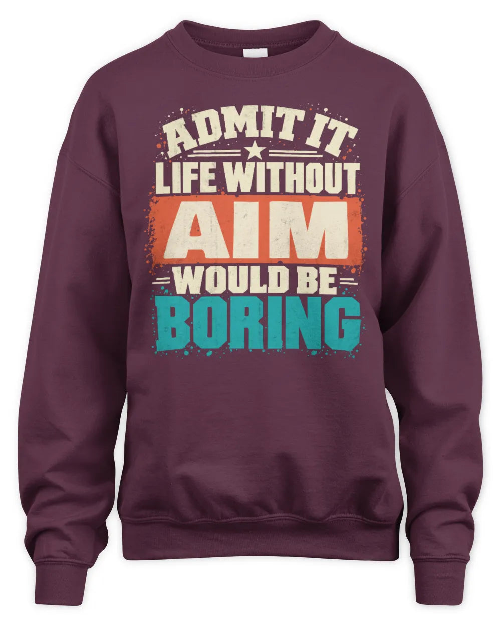 AIM P02-TH11-226 Personalized Admit It Life Without [Name] Would Be Boring T-Shirt - Custom Name Funny Gift - Unisex Sweatshirt - Maroon