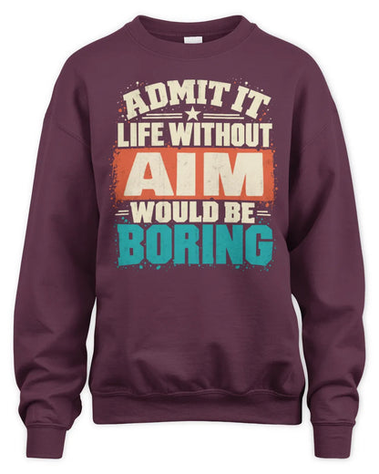 AIM P02-TH11-226 Personalized Admit It Life Without [Name] Would Be Boring T-Shirt - Custom Name Funny Gift - Unisex Sweatshirt - Maroon