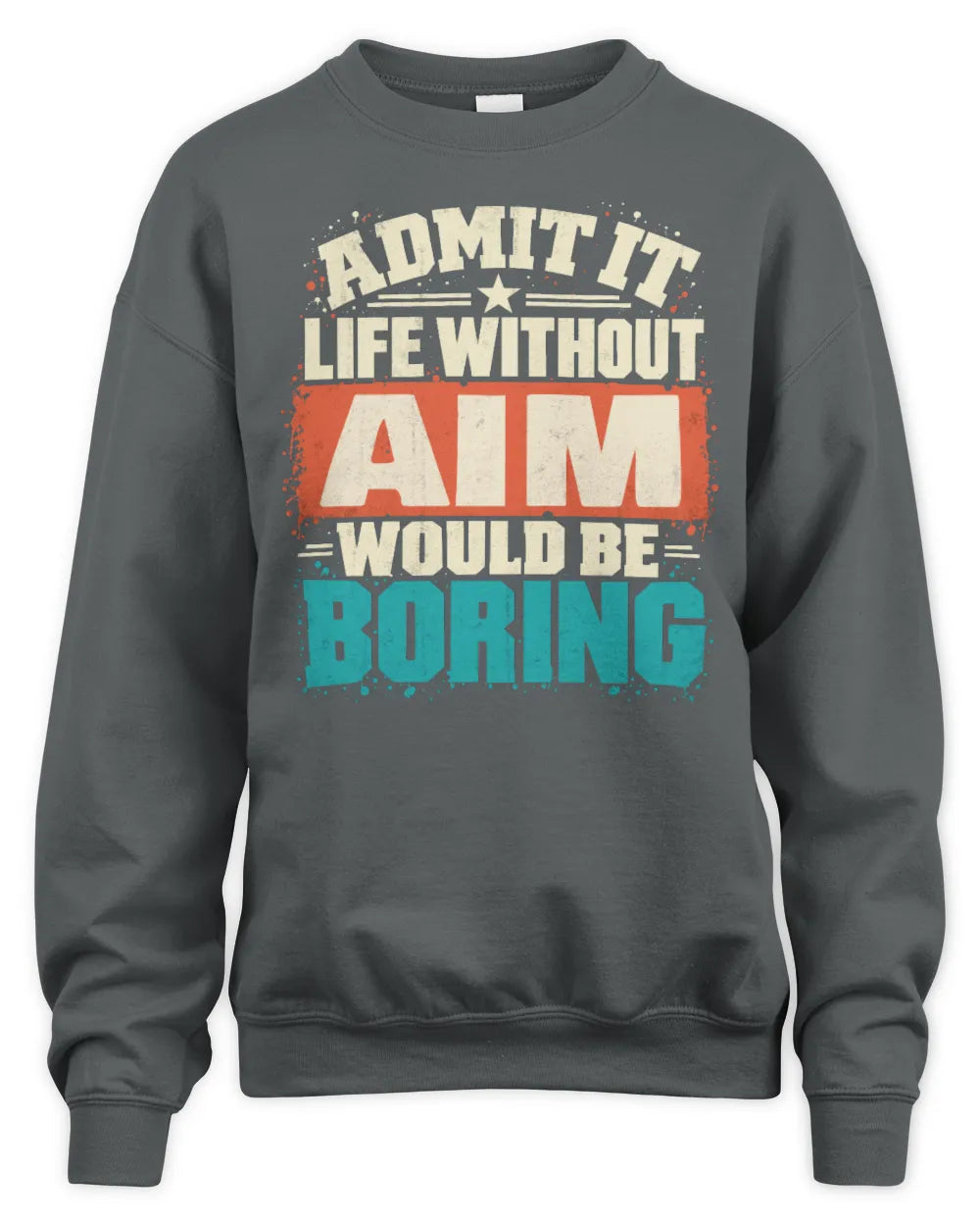 AIM P02-TH11-226 Personalized Admit It Life Without [Name] Would Be Boring T-Shirt - Custom Name Funny Gift - Unisex Sweatshirt - Charcoal