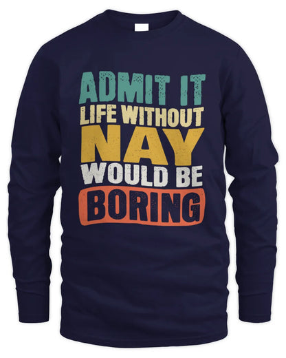 NAY TP86-K3-229 Personalized Funny Quote Apparel “Life Without NAME Would Be Boring” - Men's Long Sleeved T-Shirt - Navy