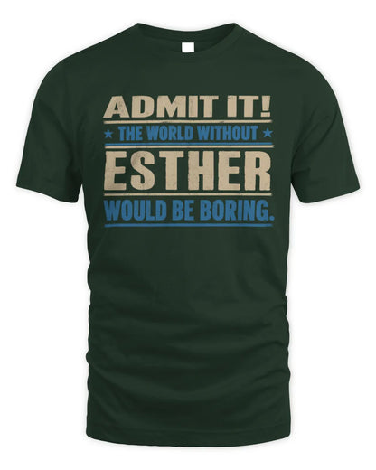 ESTHER TP68-K2-968 – Personalized Funny Quote Apparel “The World Without NAME Would Be Boring” - Unisex Standard T-Shirt - Forest Green