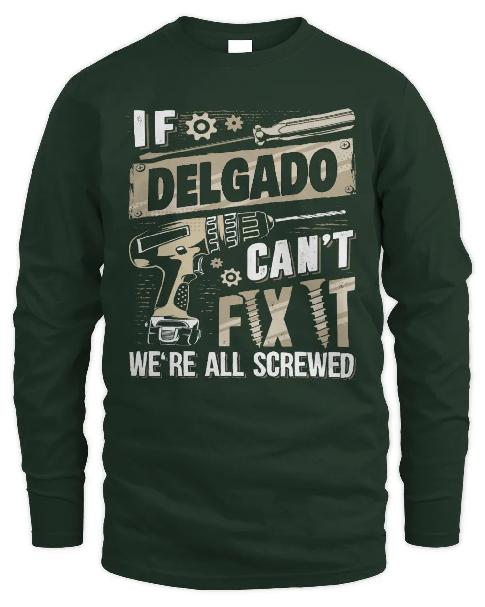DELGADO TX03 P02 - Personalized Handyman Mechanic Shirt “If NAME Can’t Fix It, We’re All Screwed” - Men's Long Sleeved T-Shirt - Forest Green