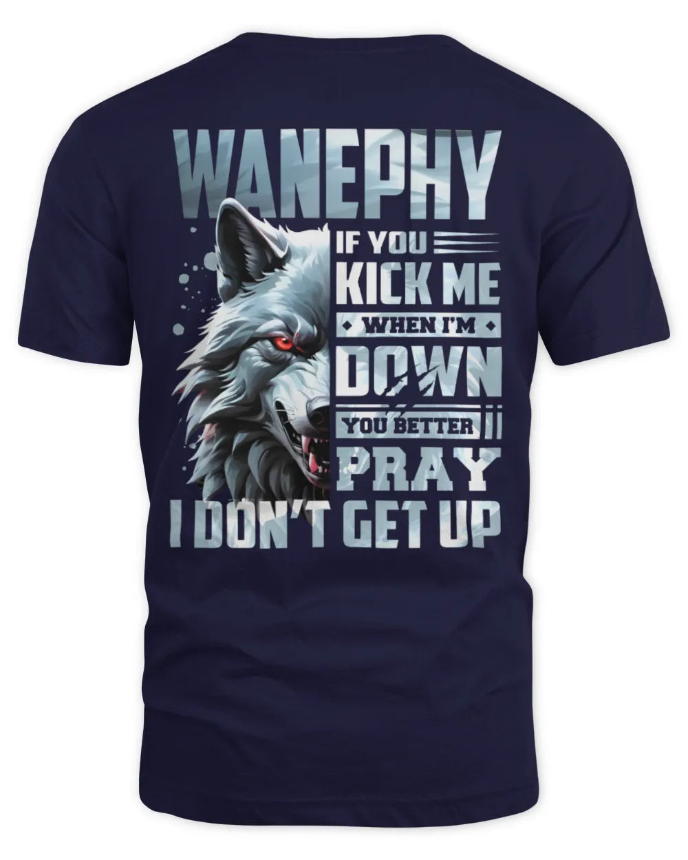 WANEPHY AP62-K4-666 - Personalized Fierce Wolf Quote Apparel “If You Kick Me When I’m Down, You Better Pray I Don’t Get Up” - Unisex Standard T-Shirt - Navy
