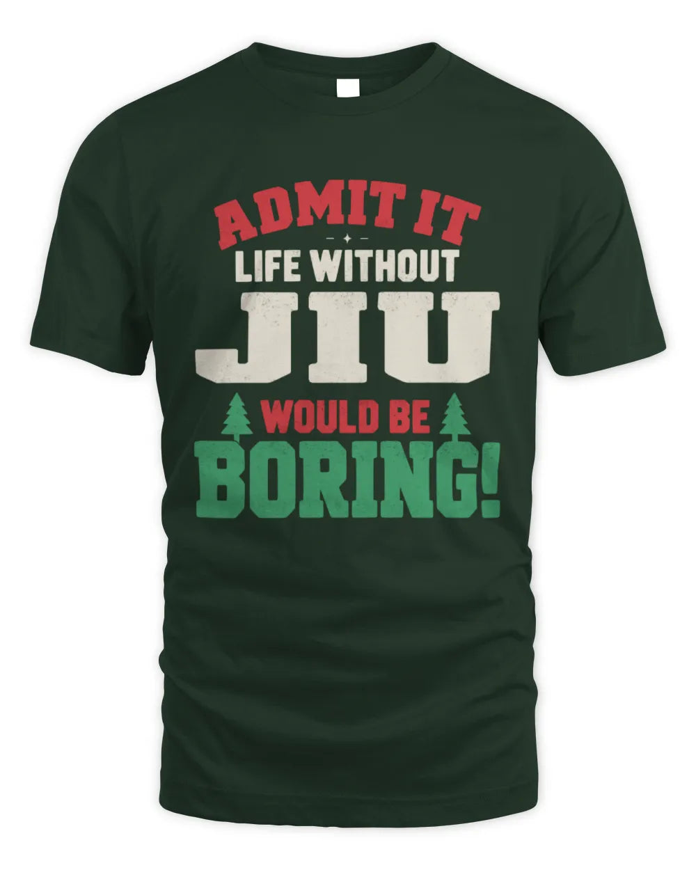 JIU P5 TH08 Christmas T-Shirt – “Life Without NAME Would Be Boring” - Unisex Standard T-Shirt - Forest Green