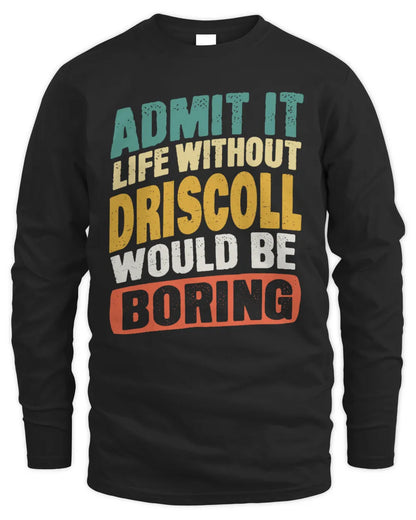 DRISCOLL TP88-K4-229
Personalized Funny Quote Apparel “Life Without NAME Would Be Boring” - Men's Long Sleeved T-Shirt - Black