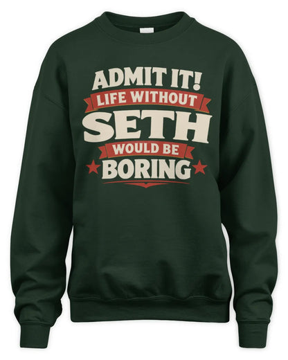 SETH P4 KT003 Personalized Funny Quote Apparel “Life Without NAME Would Be Boring” - Unisex Sweatshirt - Forest Green
