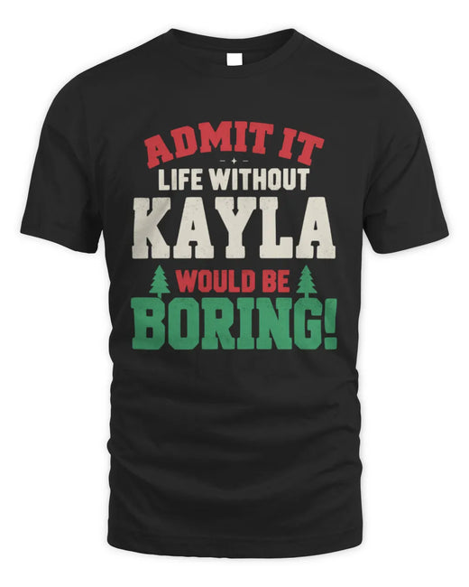KAYLA P5 TH08 Christmas T-Shirt – “Life Without NAME Would Be Boring”