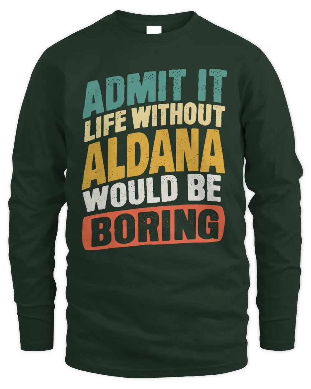 ALDANA TP88-K4-229
Personalized Funny Quote Apparel “Life Without NAME Would Be Boring” - Men's Long Sleeved T-Shirt - Forest Green