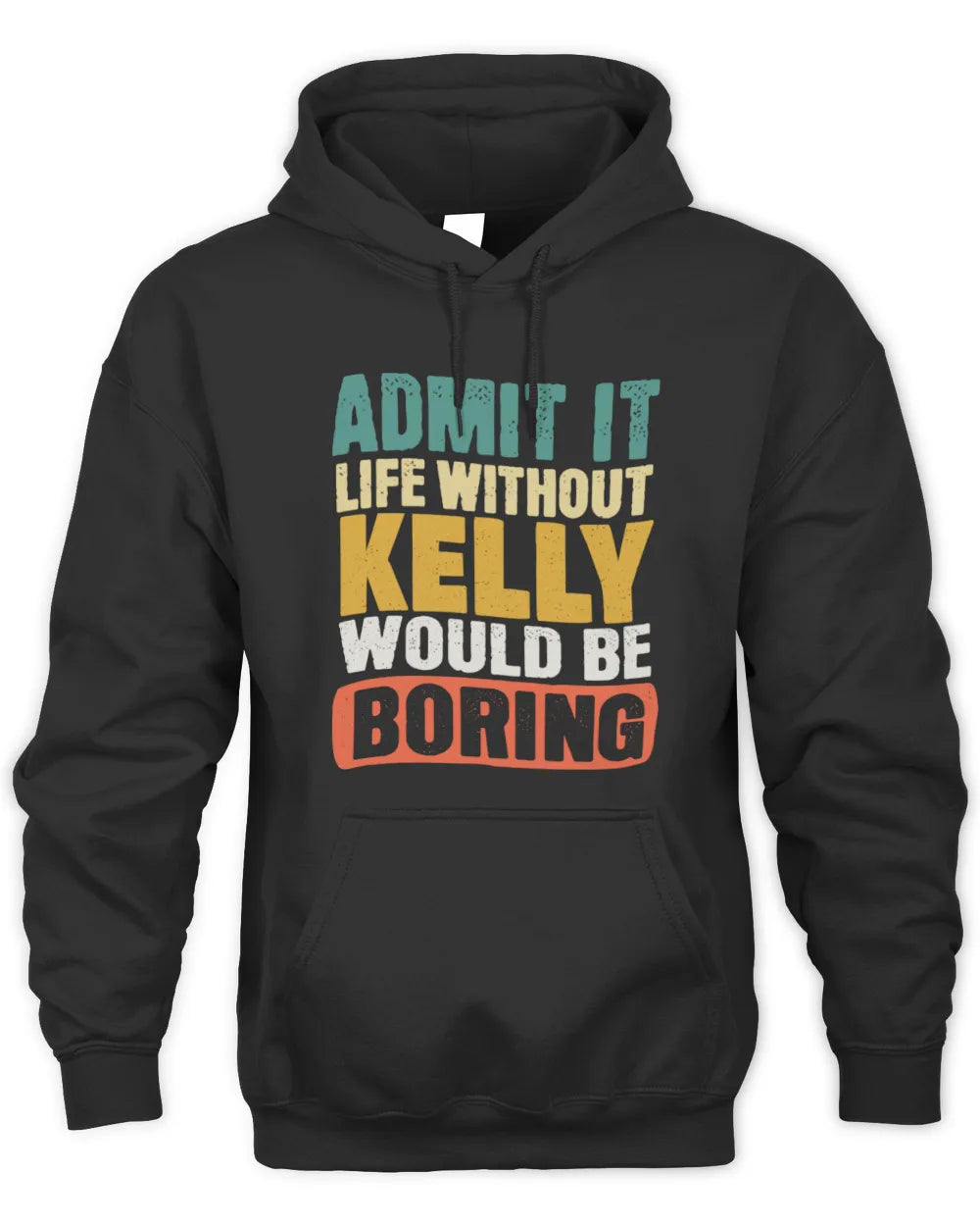 KELLY TP86-K3-229 Personalized Funny Quote Apparel “Life Without NAME Would Be Boring” - Unisex Hoodie - Black