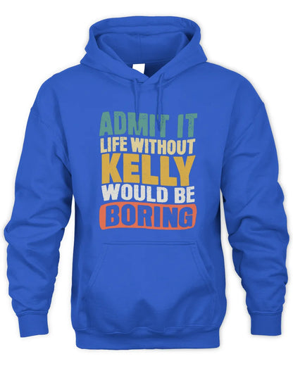 KELLY TP86-K3-229 Personalized Funny Quote Apparel “Life Without NAME Would Be Boring” - Unisex Hoodie - Royal