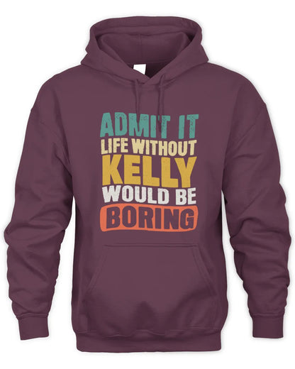 KELLY TP86-K3-229 Personalized Funny Quote Apparel “Life Without NAME Would Be Boring” - Unisex Hoodie - Maroon