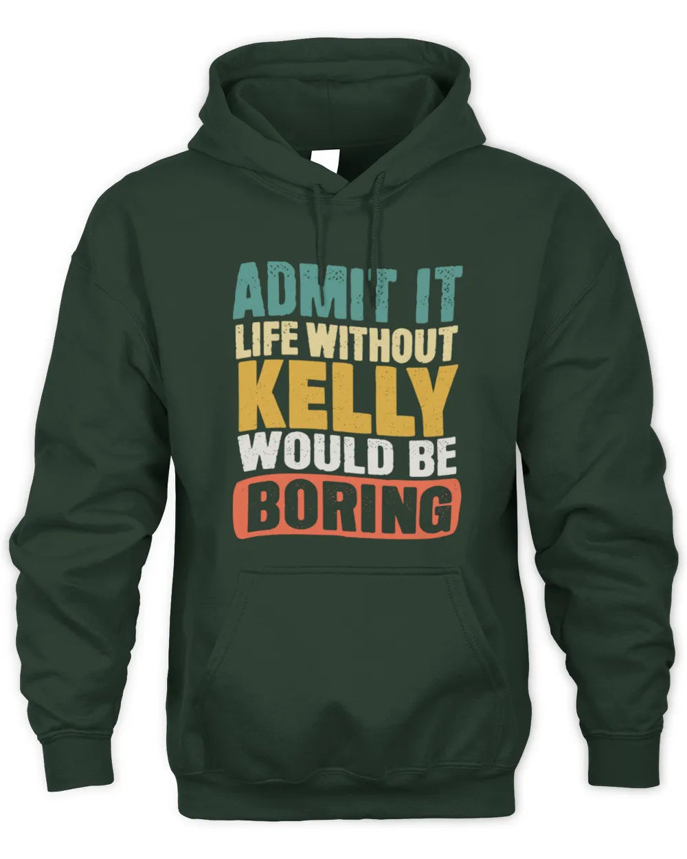 KELLY TP86-K3-229 Personalized Funny Quote Apparel “Life Without NAME Would Be Boring” - Unisex Hoodie - Forest Green