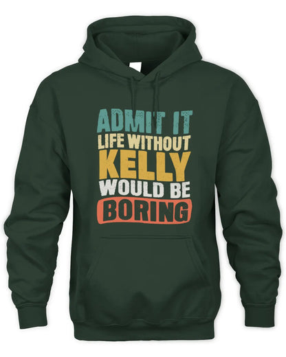 KELLY TP86-K3-229 Personalized Funny Quote Apparel “Life Without NAME Would Be Boring” - Unisex Hoodie - Forest Green