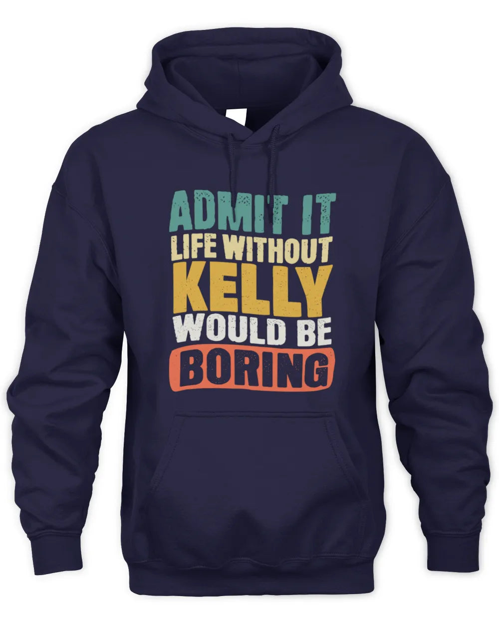 KELLY TP86-K3-229 Personalized Funny Quote Apparel “Life Without NAME Would Be Boring” - Unisex Hoodie - Navy