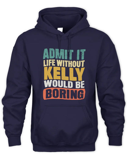 KELLY TP86-K3-229 Personalized Funny Quote Apparel “Life Without NAME Would Be Boring” - Unisex Hoodie - Navy