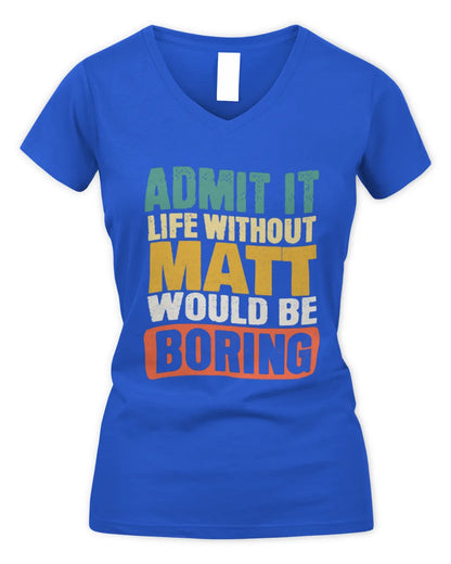 MATT TP86-K3-229 Personalized Funny Quote Apparel “Life Without NAME Would Be Boring” - Women's V-Neck T-Shirt - Royal
