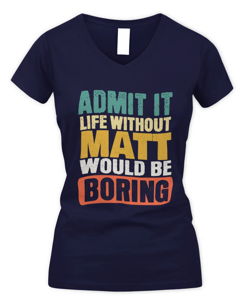 MATT TP86-K3-229 Personalized Funny Quote Apparel “Life Without NAME Would Be Boring” - Women's V-Neck T-Shirt - Navy