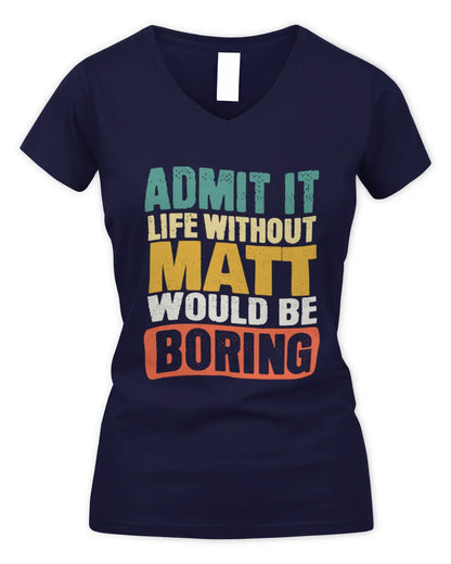 MATT TP86-K3-229 Personalized Funny Quote Apparel “Life Without NAME Would Be Boring” - Women's V-Neck T-Shirt - Navy