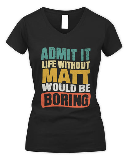 MATT TP86-K3-229 Personalized Funny Quote Apparel “Life Without NAME Would Be Boring” - Women's V-Neck T-Shirt - Black