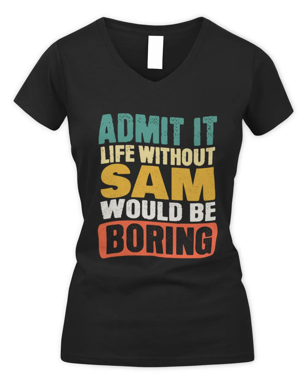 SAM TP86-K3-229 Personalized Funny Quote Apparel “Life Without NAME Would Be Boring” - Women's V-Neck T-Shirt - Black