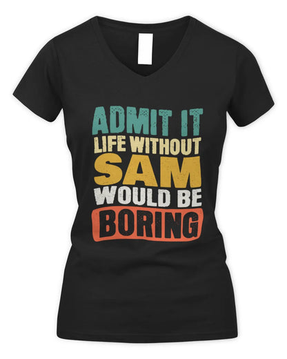 SAM TP86-K3-229 Personalized Funny Quote Apparel “Life Without NAME Would Be Boring” - Women's V-Neck T-Shirt - Black
