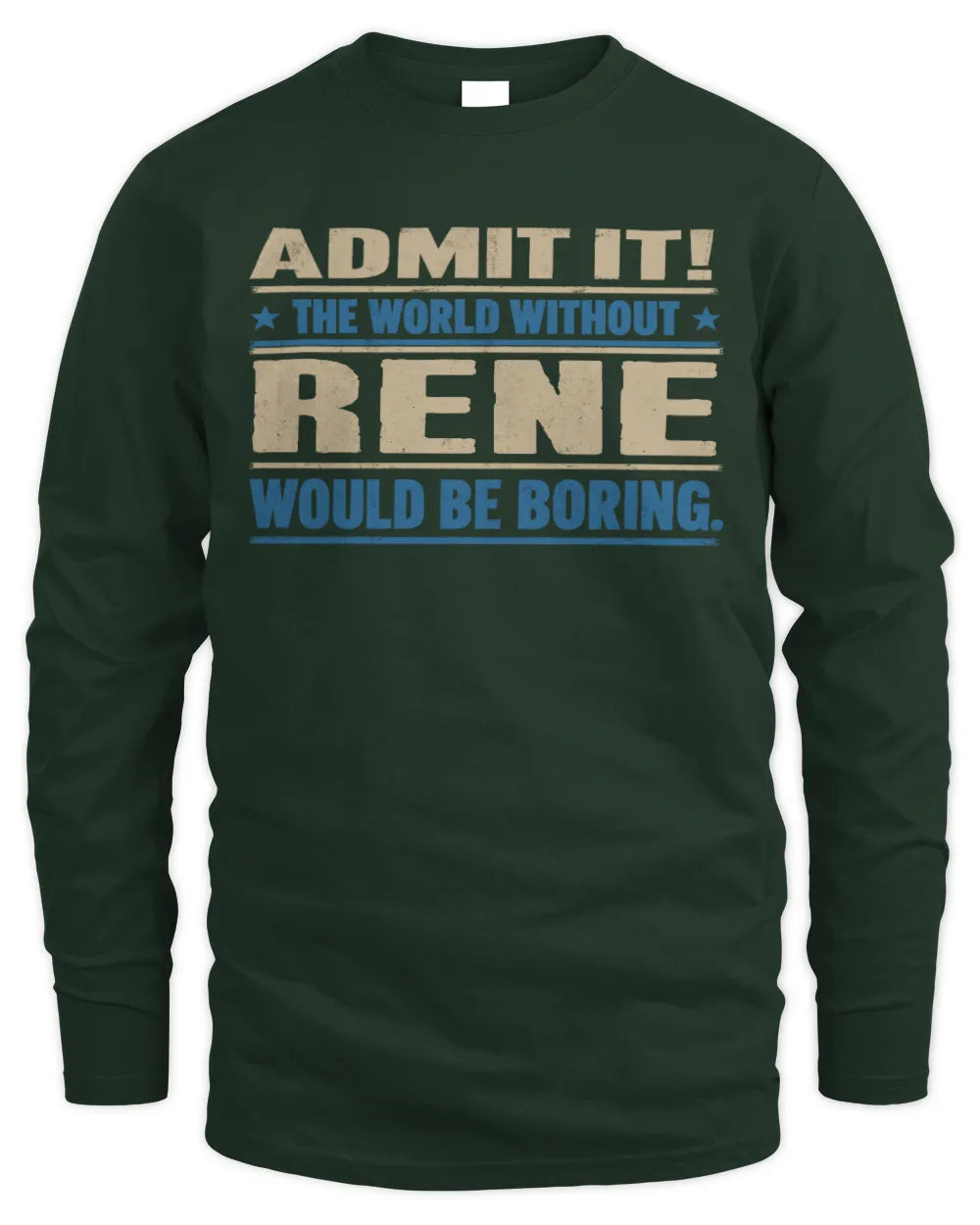 RENE TP68-K2-968 – Personalized Funny Quote Apparel “The World Without NAME Would Be Boring” - Men's Long Sleeved T-Shirt - Forest Green